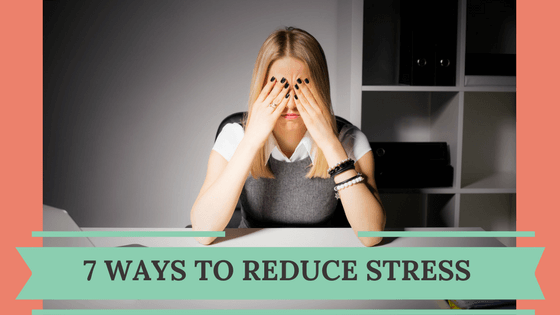7 Effective Ways To Reduce Stress